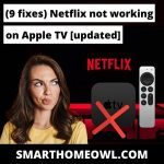 (9 Fixes) Netflix Not Working On Apple TV [Updated 2023] – SmartHomeOwl